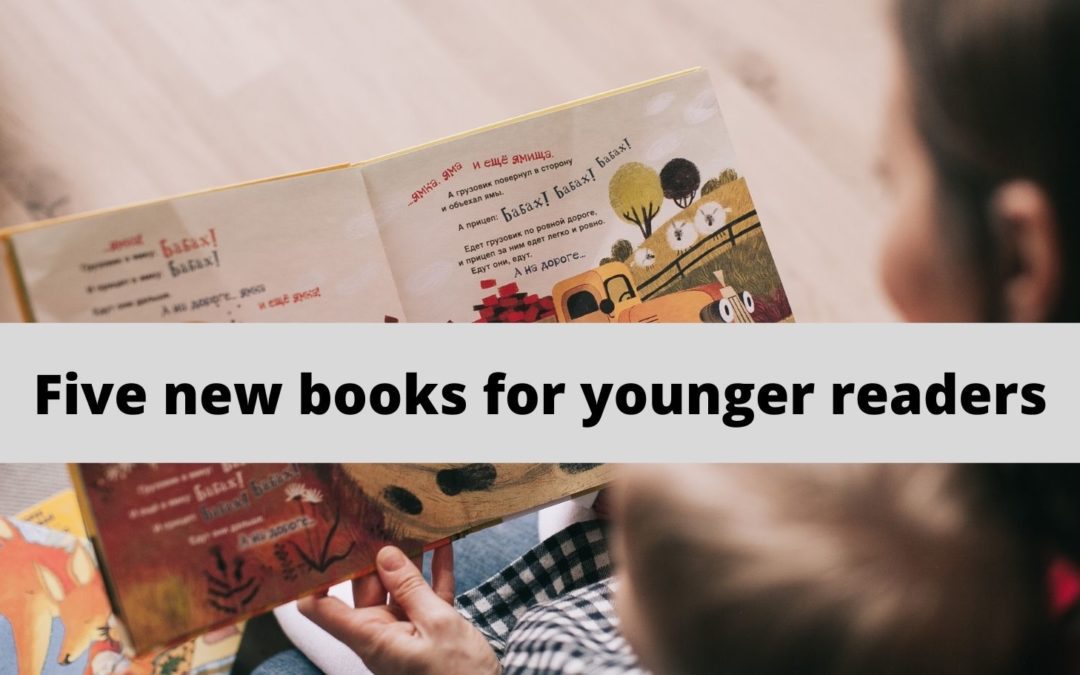 Five New Reads for Younger Readers