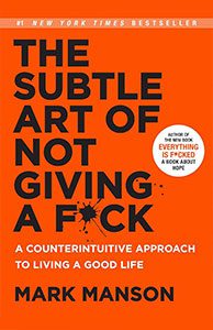 The Subtle Art of Not Giving a F*Ck by Mark Manson